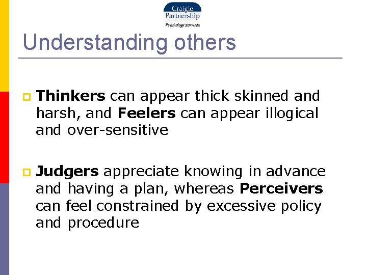 Understanding others Thinkers can appear thick skinned and harsh, and Feelers can appear illogical