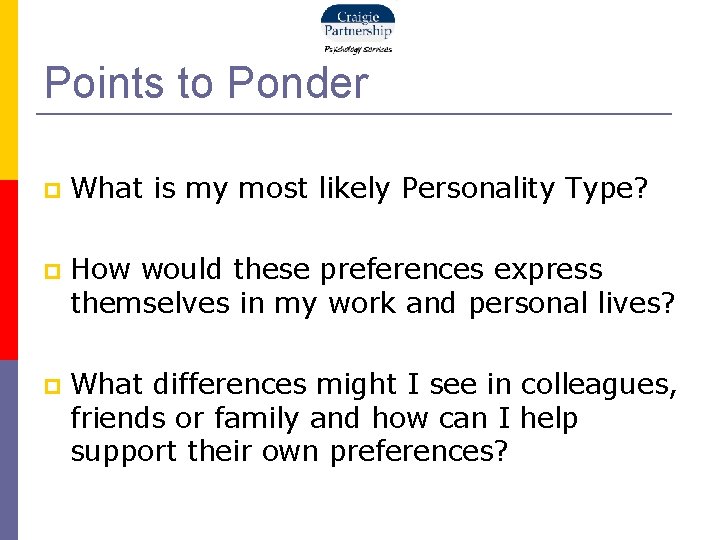 Points to Ponder What is my most likely Personality Type? How would these preferences