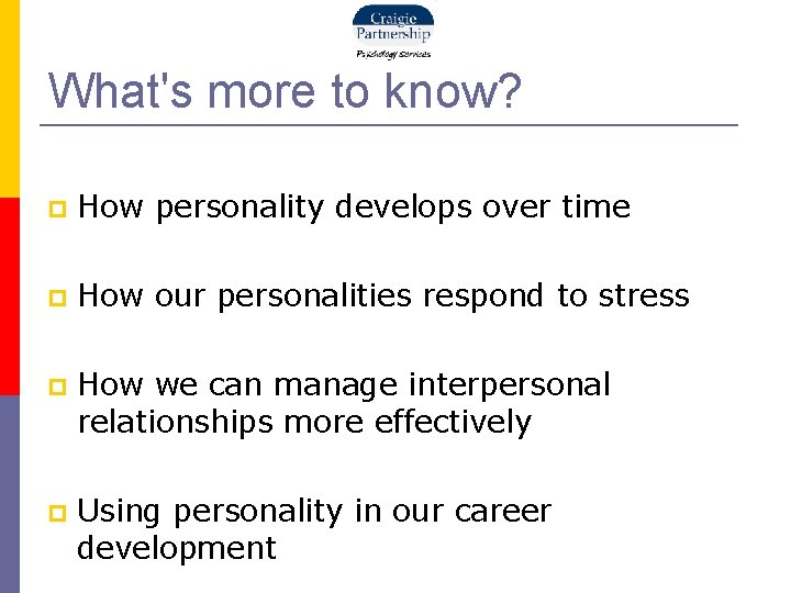What's more to know? How personality develops over time How our personalities respond to
