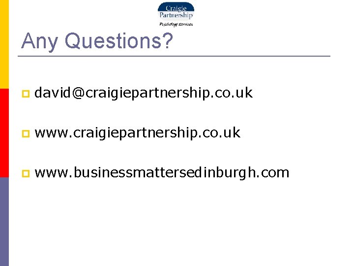 Any Questions? david@craigiepartnership. co. uk www. businessmattersedinburgh. com 