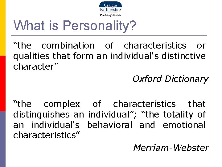 What is Personality? “the combination of characteristics or qualities that form an individual's distinctive