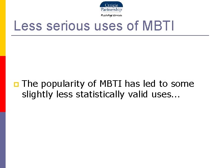 Less serious uses of MBTI The popularity of MBTI has led to some slightly