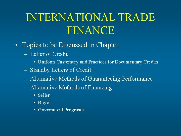 INTERNATIONAL TRADE FINANCE • Topics to be Discussed in Chapter – Letter of Credit