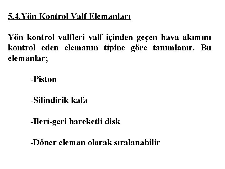 5. 4. Yön Kontrol Valf Elemanları Yön kontrol valfleri valf içinden geçen hava akımını 5. 4. Yön Kontrol Valf Elemanları Yön kontrol valfleri valf içinden geçen hava akımını