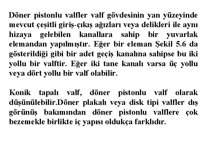 Döner pistonlu valfler valf gövdesinin yan yüzeyinde mevcut çeşitli giriş-çıkış ağızları veya delikleri ile