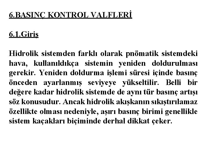 6. BASINÇ KONTROL VALFLERİ 6. 1. Giriş Hidrolik sistemden farklı olarak pnömatik sistemdeki hava,