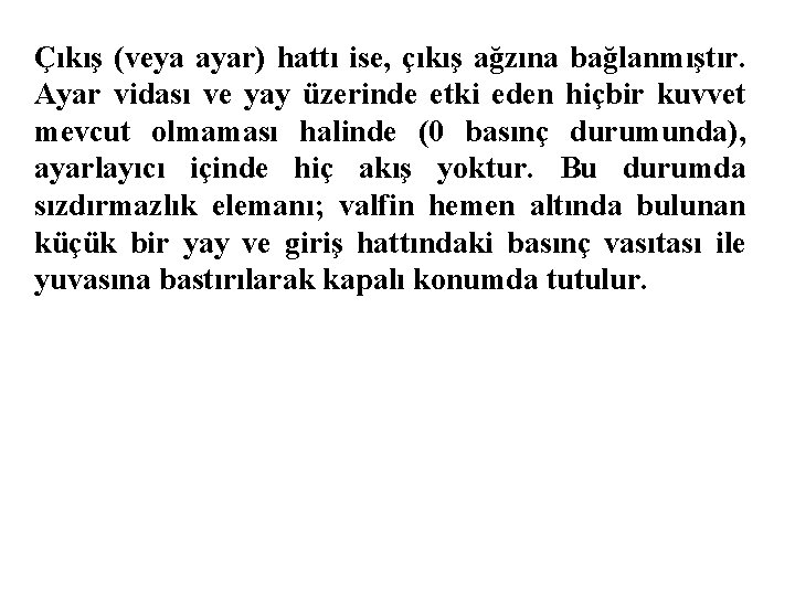 Çıkış (veya ayar) hattı ise, çıkış ağzına bağlanmıştır. Ayar vidası ve yay üzerinde etki Çıkış (veya ayar) hattı ise, çıkış ağzına bağlanmıştır. Ayar vidası ve yay üzerinde etki
