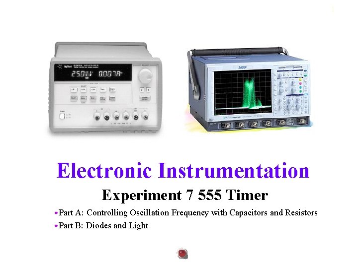 1 Electronic Instrumentation Experiment 7 555 Timer w. Part A: Controlling Oscillation Frequency with