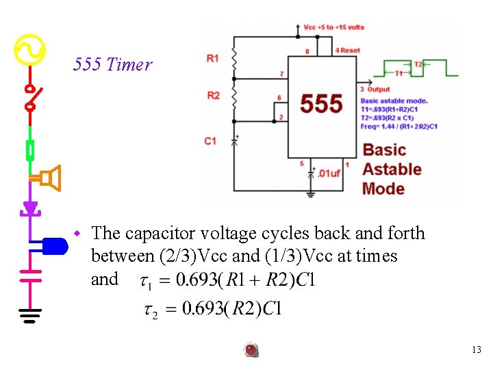 555 Timer w The capacitor voltage cycles back and forth between (2/3)Vcc and (1/3)Vcc