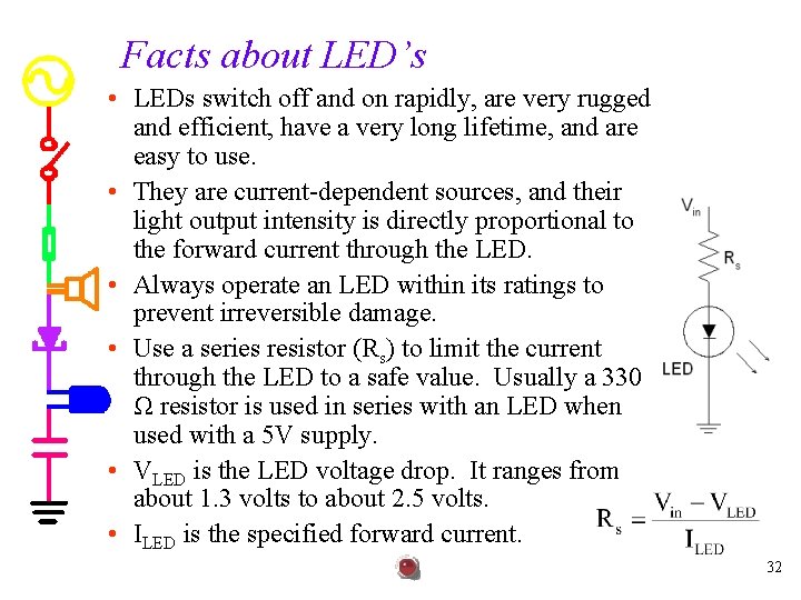 Facts about LED’s • LEDs switch off and on rapidly, are very rugged and