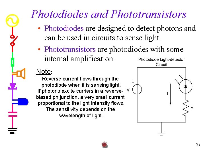 Photodiodes and Phototransistors • Photodiodes are designed to detect photons and can be used