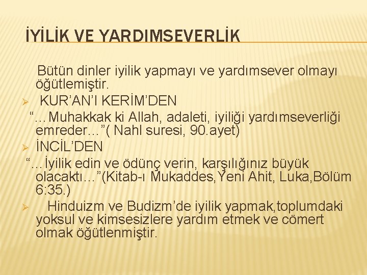 İYİLİK VE YARDIMSEVERLİK Bütün dinler iyilik yapmayı ve yardımsever olmayı öğütlemiştir. Ø KUR’AN’I KERİM’DEN