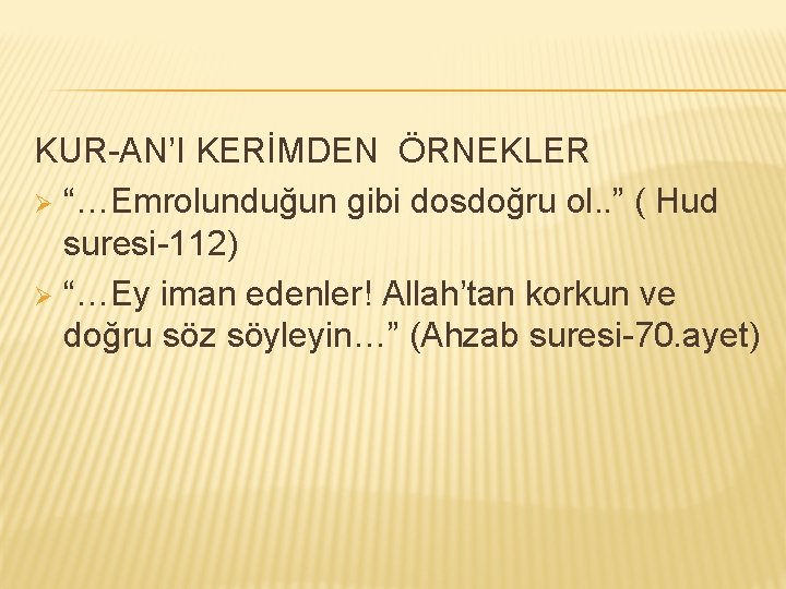 KUR-AN’I KERİMDEN ÖRNEKLER Ø “…Emrolunduğun gibi dosdoğru ol. . ” ( Hud suresi-112) Ø