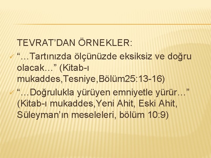 TEVRAT’DAN ÖRNEKLER: ü “…Tartınızda ölçünüzde eksiksiz ve doğru olacak…” (Kitab-ı mukaddes, Tesniye, Bölüm 25: