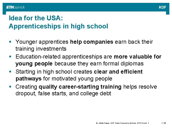 Idea for the USA: Apprenticeships in high school § Younger apprentices help companies earn Idea for the USA: Apprenticeships in high school § Younger apprentices help companies earn