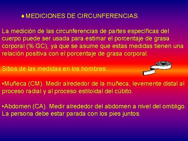 ¨MEDICIONES DE CIRCUNFERENCIAS. La medición de las circunferencias de partes específicas del cuerpo puede