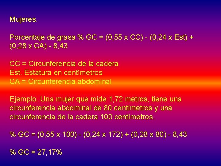 Mujeres. Porcentaje de grasa % GC = (0, 55 x CC) - (0, 24