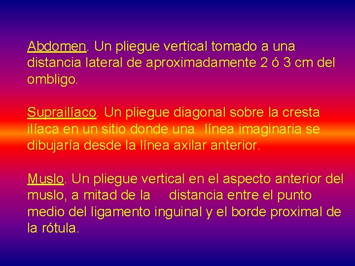 Abdomen. Un pliegue vertical tomado a una distancia lateral de aproximadamente 2 ó 3