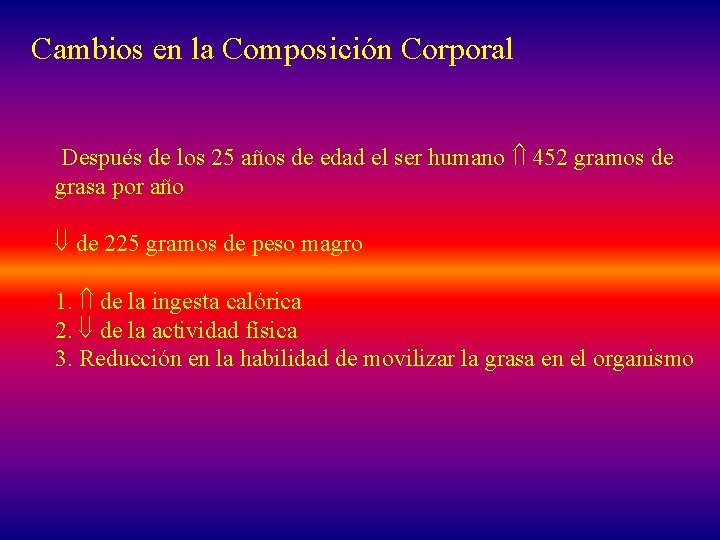 Cambios en la Composición Corporal Después de los 25 años de edad el ser