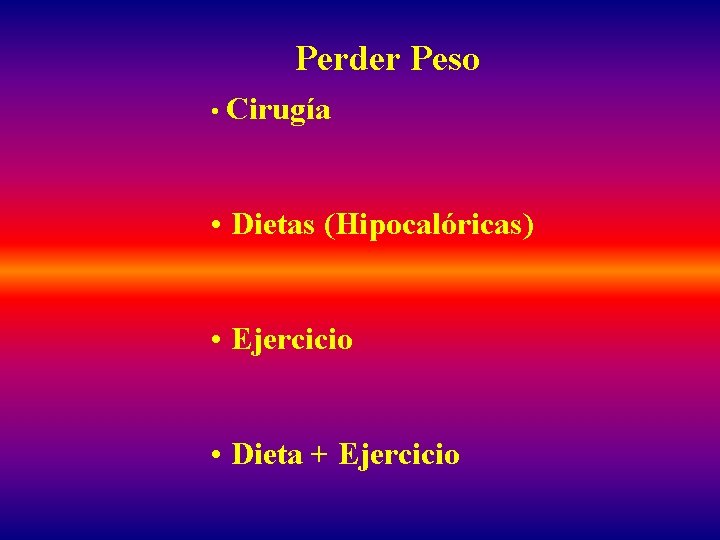 Perder Peso • Cirugía • Dietas (Hipocalóricas) • Ejercicio • Dieta + Ejercicio 