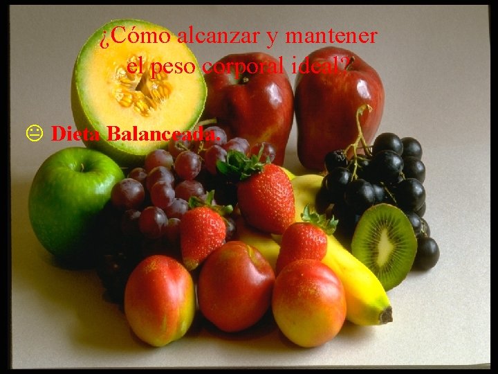 ¿Cómo alcanzar y mantener el peso corporal ideal? K Dieta Balanceada. 