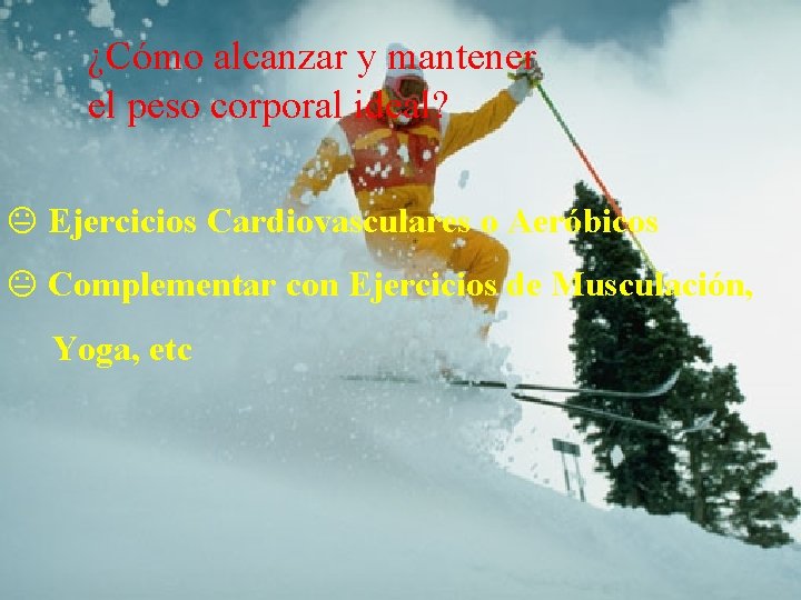 ¿Cómo alcanzar y mantener el peso corporal ideal? K Ejercicios Cardiovasculares o Aeróbicos K
