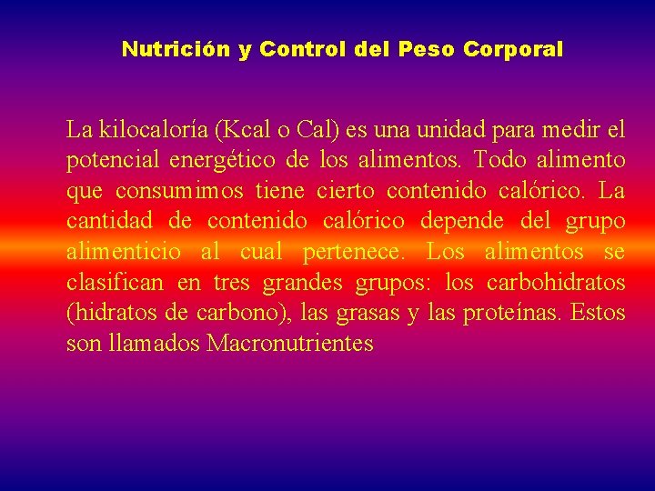 Nutrición y Control del Peso Corporal La kilocaloría (Kcal o Cal) es una unidad