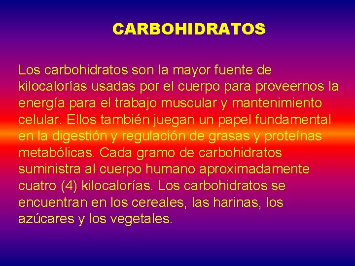 CARBOHIDRATOS Los carbohidratos son la mayor fuente de kilocalorías usadas por el cuerpo para