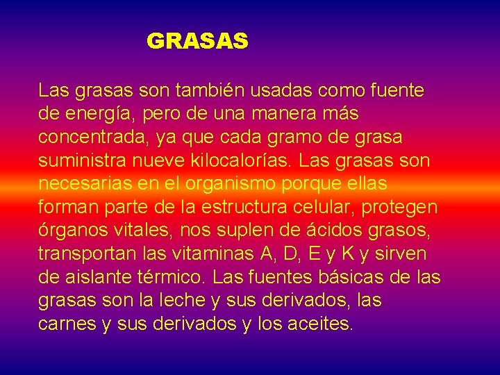 GRASAS Las grasas son también usadas como fuente de energía, pero de una manera