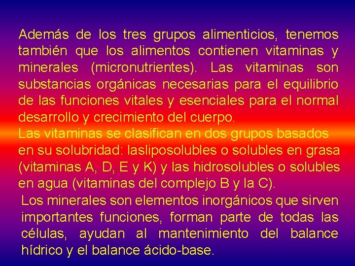 Además de los tres grupos alimenticios, tenemos también que los alimentos contienen vitaminas y