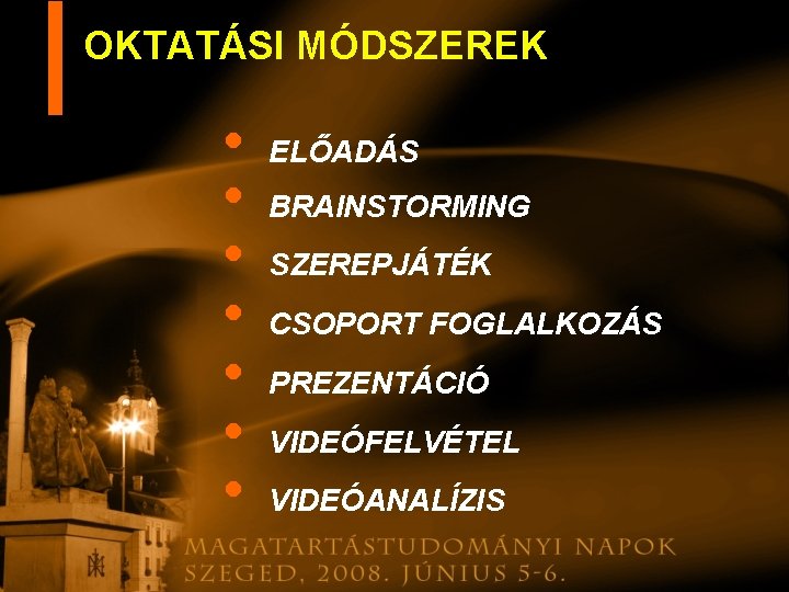 OKTATÁSI MÓDSZEREK • • ELŐADÁS BRAINSTORMING SZEREPJÁTÉK CSOPORT FOGLALKOZÁS PREZENTÁCIÓ VIDEÓFELVÉTEL VIDEÓANALÍZIS 