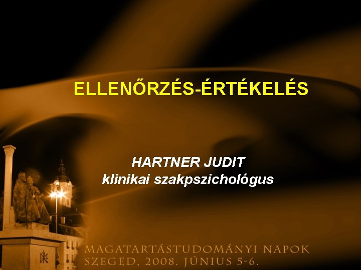 ELLENŐRZÉS-ÉRTÉKELÉS HARTNER JUDIT klinikai szakpszichológus 