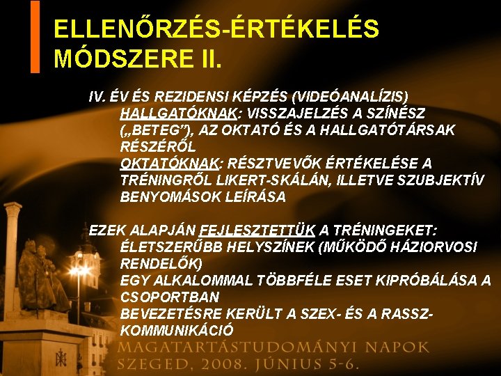 ELLENŐRZÉS-ÉRTÉKELÉS MÓDSZERE II. IV. ÉV ÉS REZIDENSI KÉPZÉS (VIDEÓANALÍZIS) HALLGATÓKNAK: VISSZAJELZÉS A SZÍNÉSZ („BETEG”),