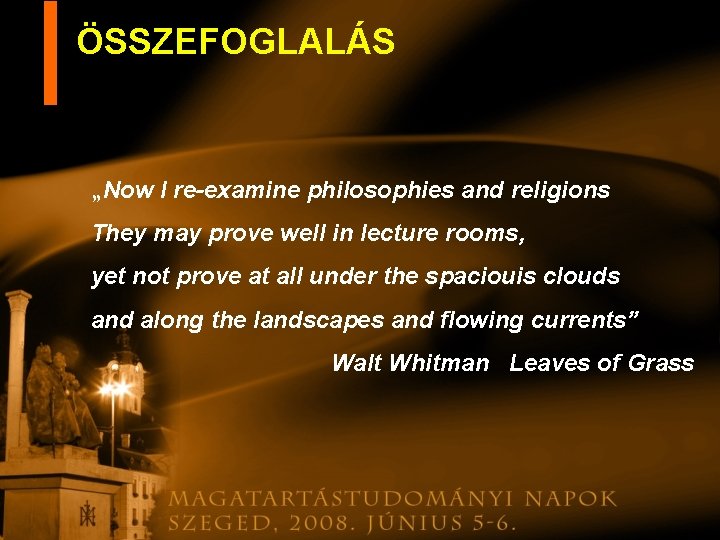 ÖSSZEFOGLALÁS „Now I re-examine philosophies and religions They may prove well in lecture rooms,