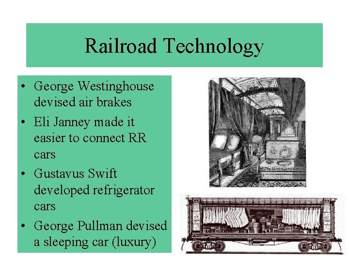 Railroad Technology • George Westinghouse devised air brakes • Eli Janney made it easier