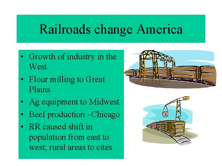 Railroads change America • Growth of industry in the West • Flour milling to