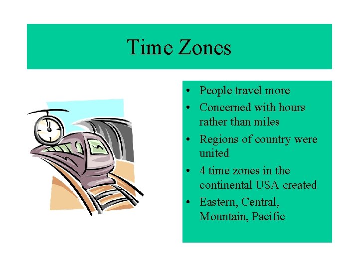 Time Zones • People travel more • Concerned with hours rather than miles •