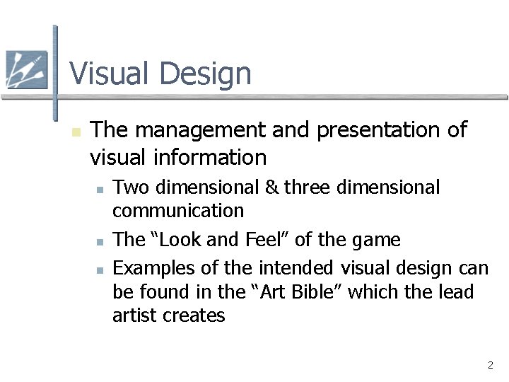 Visual Design n The management and presentation of visual information n Two dimensional &