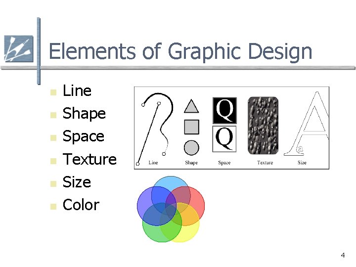 Elements of Graphic Design n n n Line Shape Space Texture Size Color 4