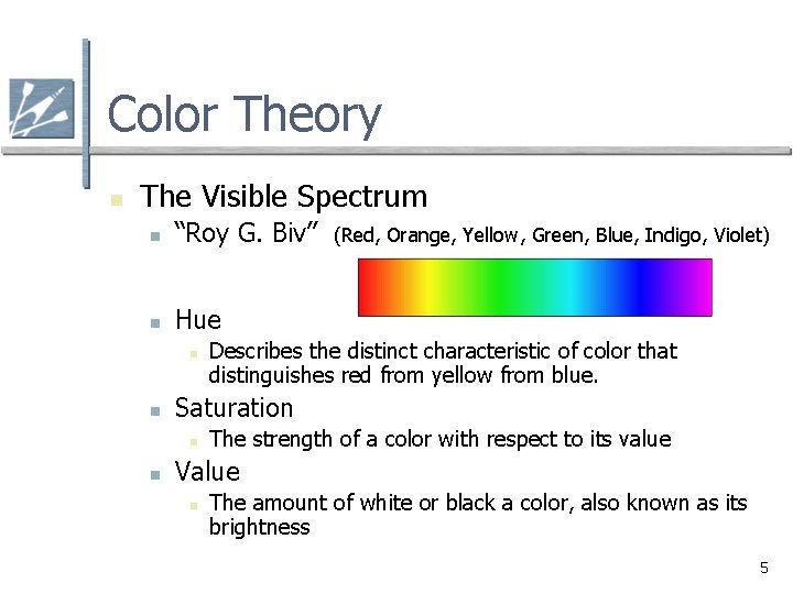 Color Theory n The Visible Spectrum n “Roy G. Biv” n Hue n n