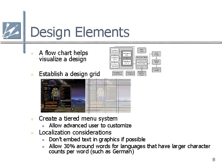 Design Elements n A flow chart helps visualize a design n Establish a design