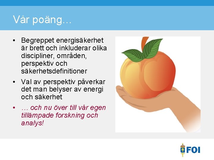 Vår poäng… • Begreppet energisäkerhet är brett och inkluderar olika discipliner, områden, perspektiv och
