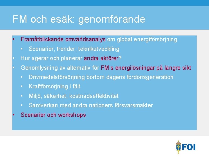 FM och esäk: genomförande • Framåtblickande omvärldsanalys om global energiförsörjning • Scenarier, trender, teknikutveckling