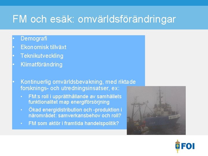 FM och esäk: omvärldsförändringar • • Demografi Ekonomisk tillväxt Teknikutveckling Klimatförändring • Kontinuerlig omvärldsbevakning,
