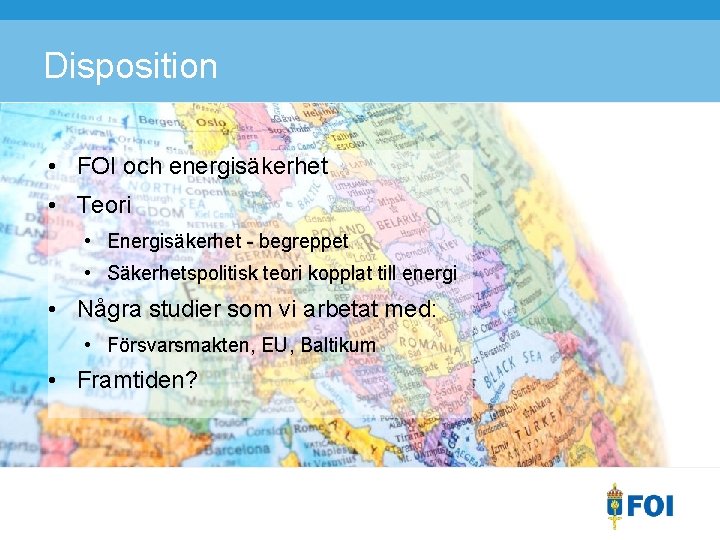 Disposition • FOI och energisäkerhet • Teori • Energisäkerhet - begreppet • Säkerhetspolitisk teori