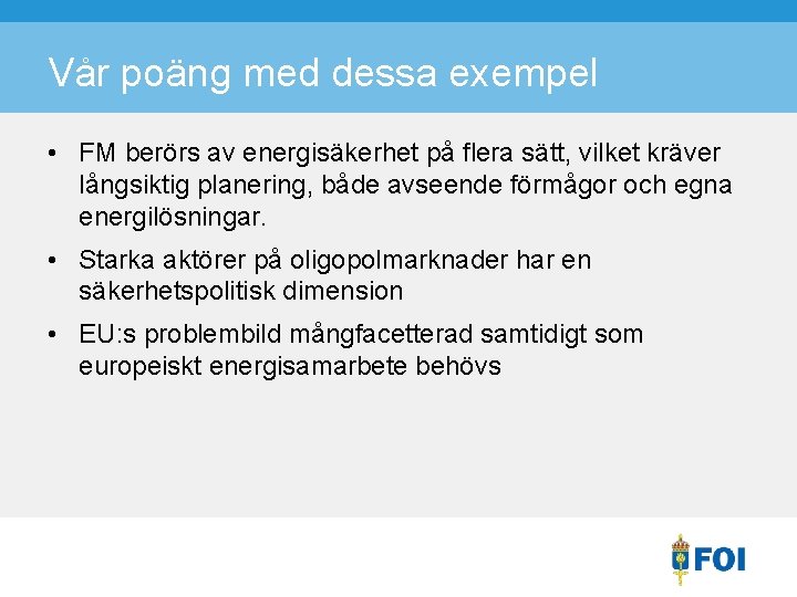 Vår poäng med dessa exempel • FM berörs av energisäkerhet på flera sätt, vilket