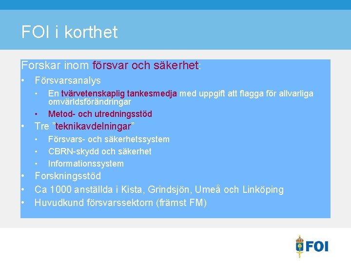 FOI i korthet Forskar inom försvar och säkerhet: • Försvarsanalys • • • Tre