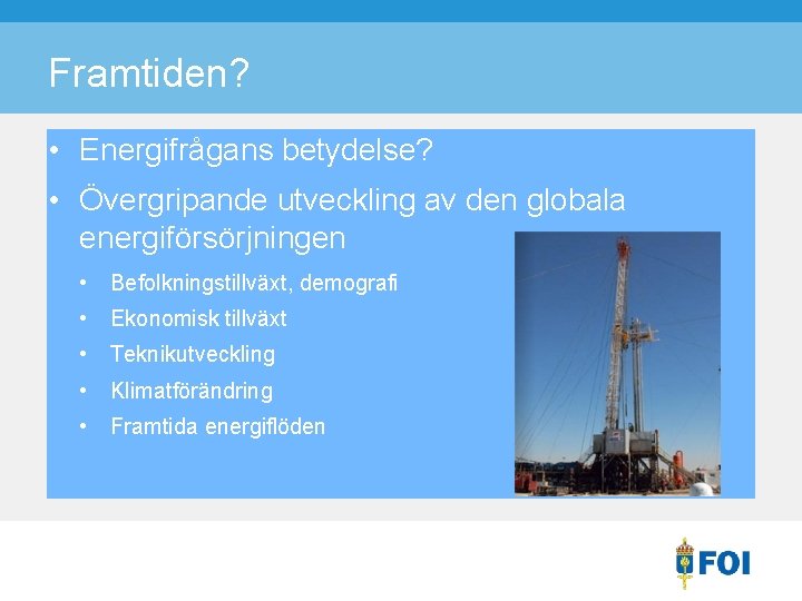 Framtiden? • Energifrågans betydelse? • Övergripande utveckling av den globala energiförsörjningen • Befolkningstillväxt, demografi