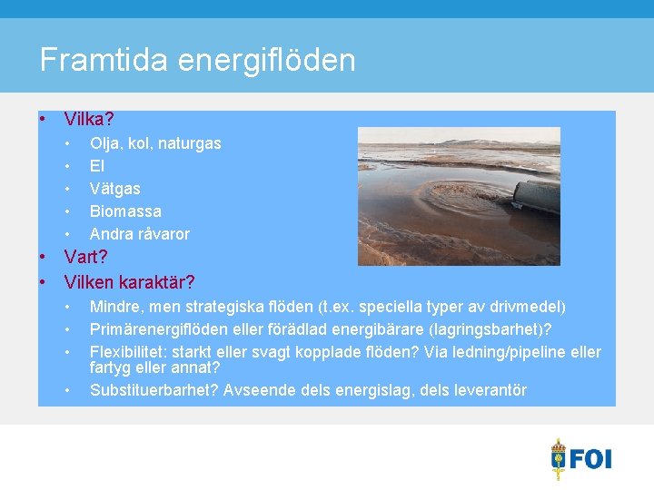 Framtida energiflöden • Vilka? • • Olja, kol, naturgas El Vätgas Biomassa Andra råvaror