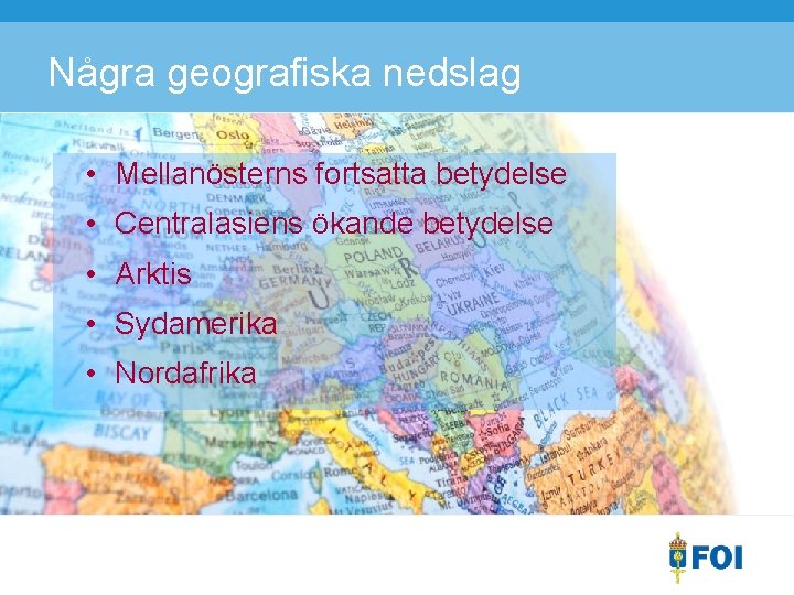 Några geografiska nedslag • Mellanösterns fortsatta betydelse • Centralasiens ökande betydelse • Arktis •